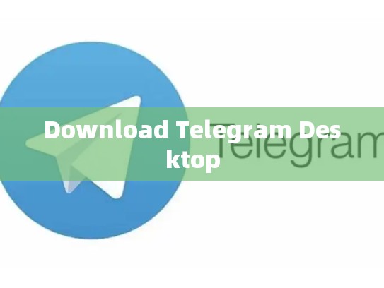 Download Telegram Desktop