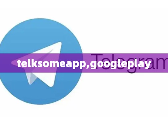 telksomeapp,googleplay