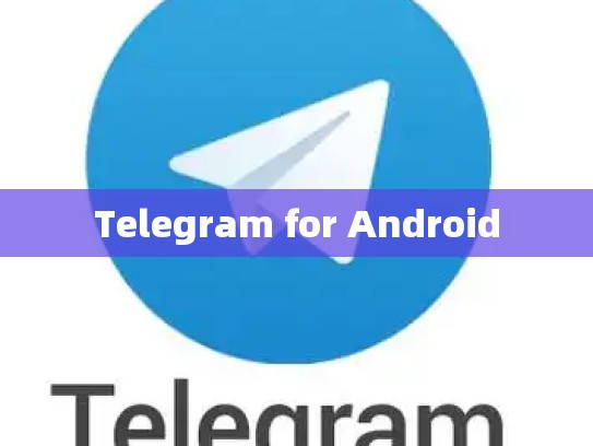 Telegram for Android