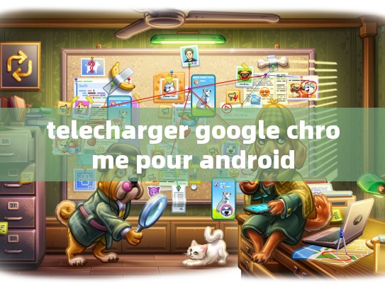 telecharger google chrome pour android