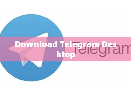 Download Telegram Desktop