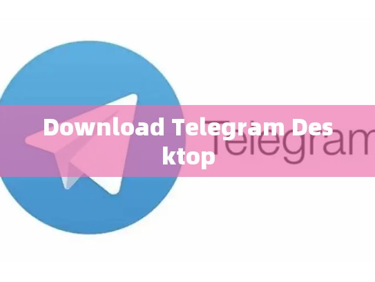 Download Telegram Desktop