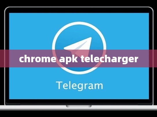 chrome apk telecharger