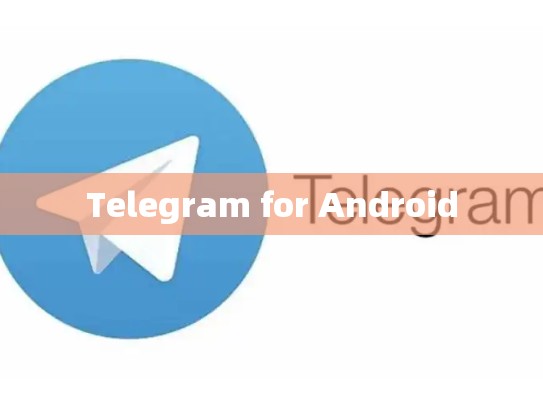 Telegram for Android