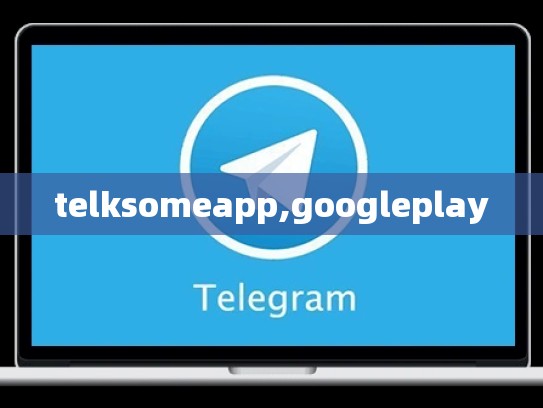 telksomeapp,googleplay