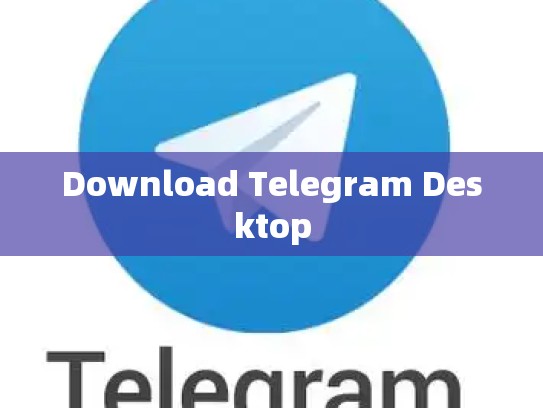 Download Telegram Desktop