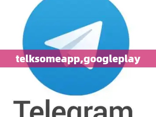 telksomeapp,googleplay