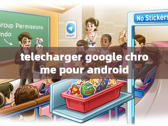 telecharger google chrome pour android
