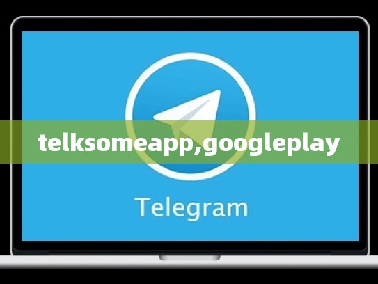 telksomeapp,googleplay