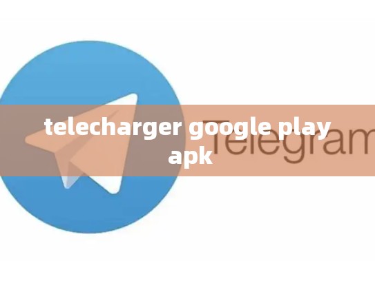 telecharger google play apk