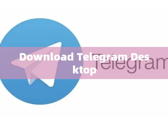 Download Telegram Desktop