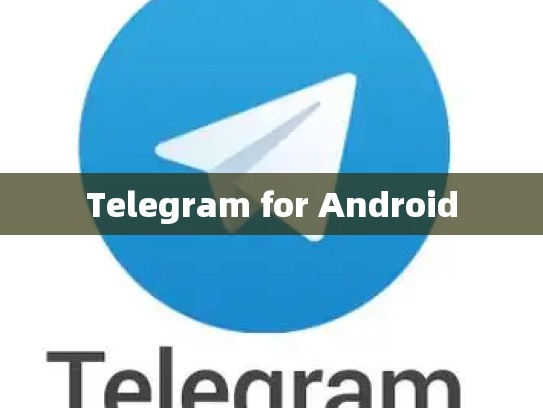 Telegram for Android