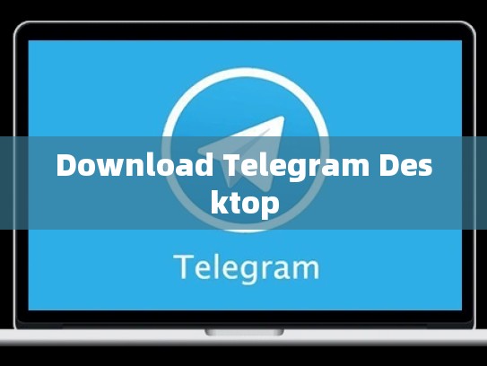 Download Telegram Desktop