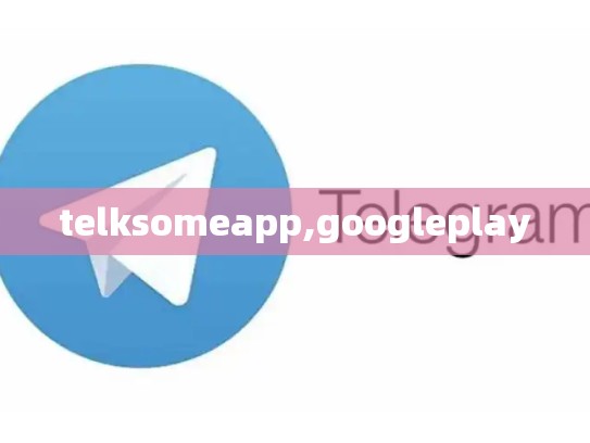 telksomeapp,googleplay