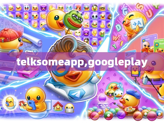 telksomeapp,googleplay