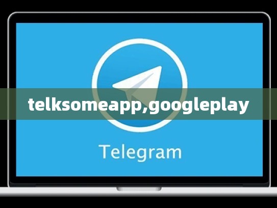 telksomeapp,googleplay
