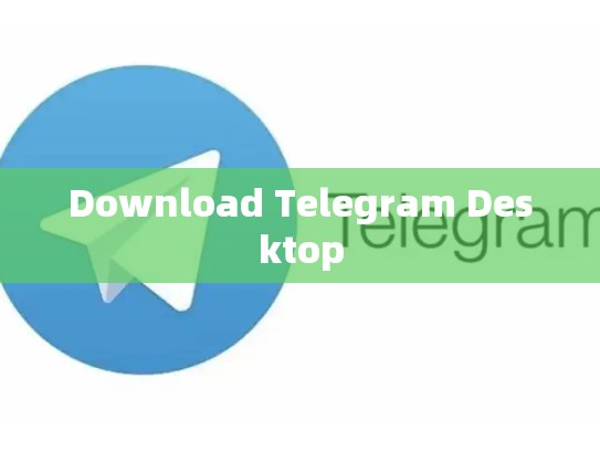 Download Telegram Desktop