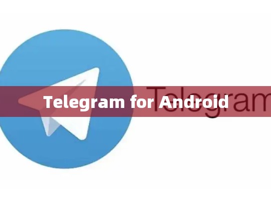Telegram for Android