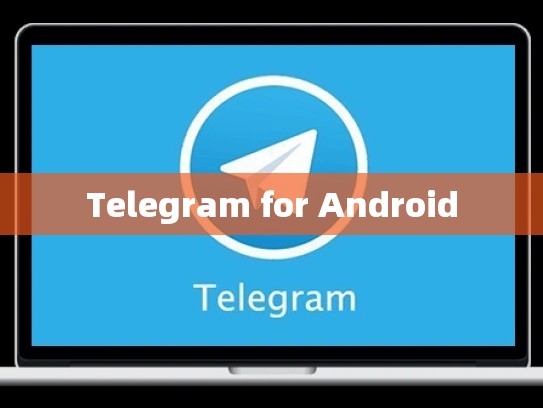 Telegram for Android