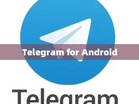 Telegram for Android