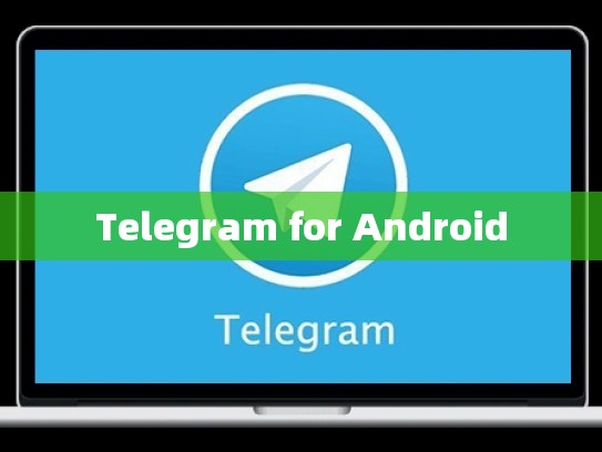Telegram for Android