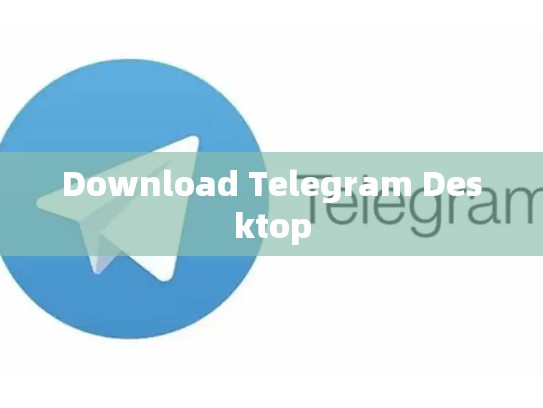 Download Telegram Desktop