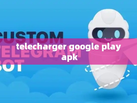 telecharger google play apk