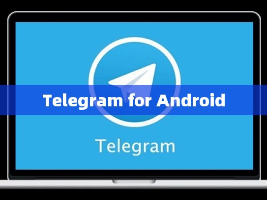 Telegram for Android