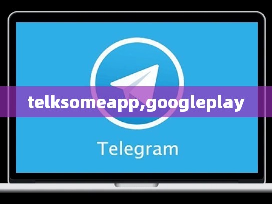 telksomeapp,googleplay