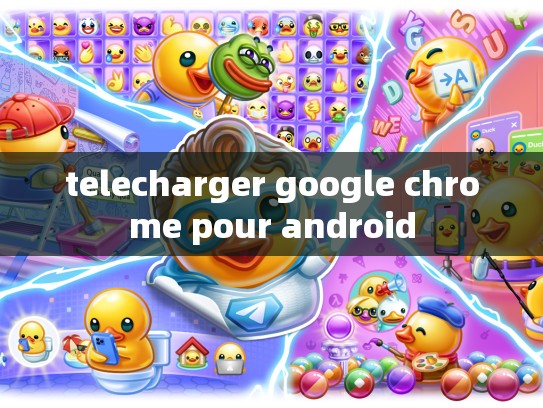 telecharger google chrome pour android
