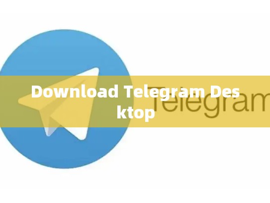 Download Telegram Desktop