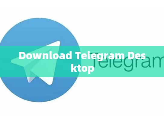 Download Telegram Desktop
