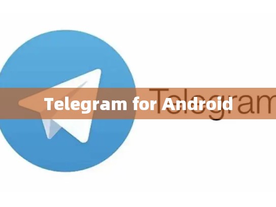 Telegram for Android