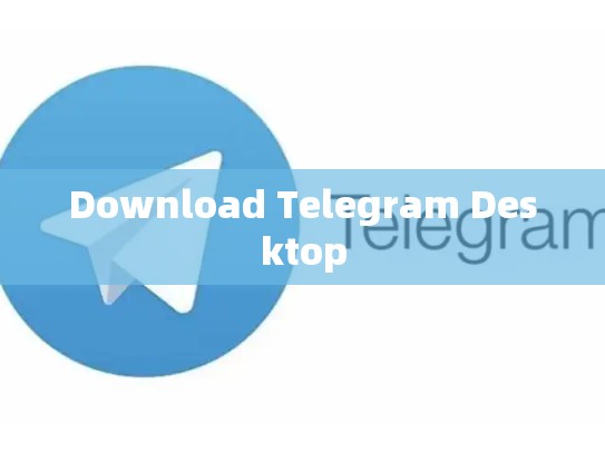 Download Telegram Desktop