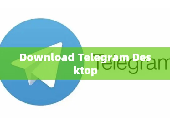 Download Telegram Desktop