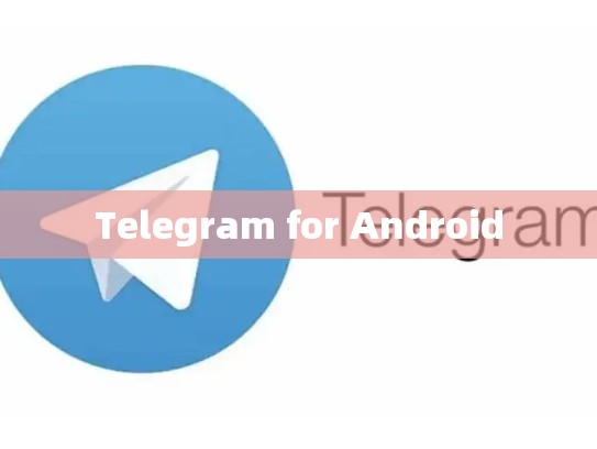 Telegram for Android