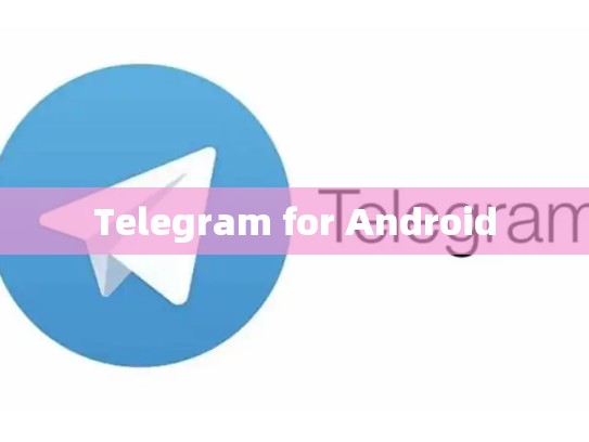 Telegram for Android