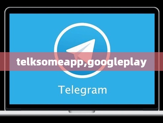 telksomeapp,googleplay
