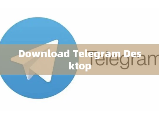 Download Telegram Desktop