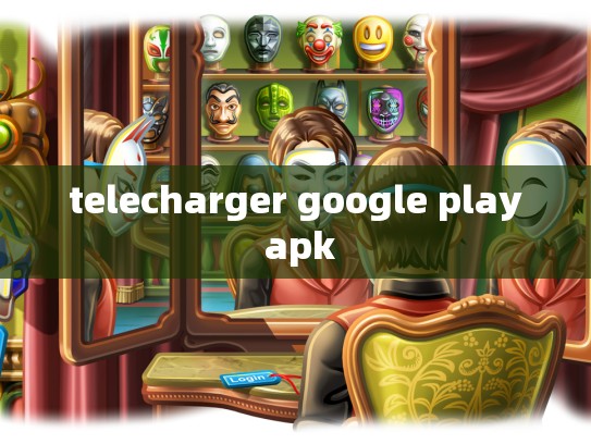 telecharger google play apk