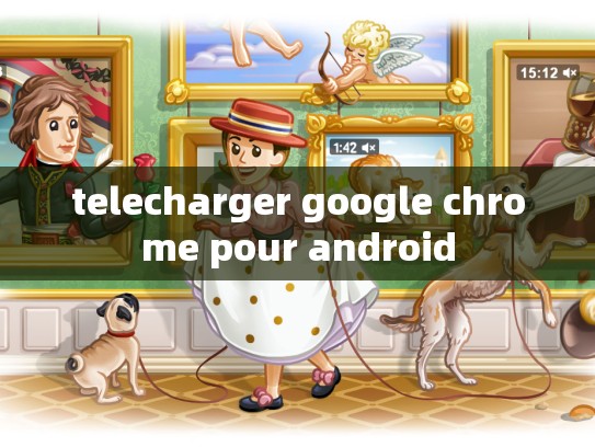 telecharger google chrome pour android