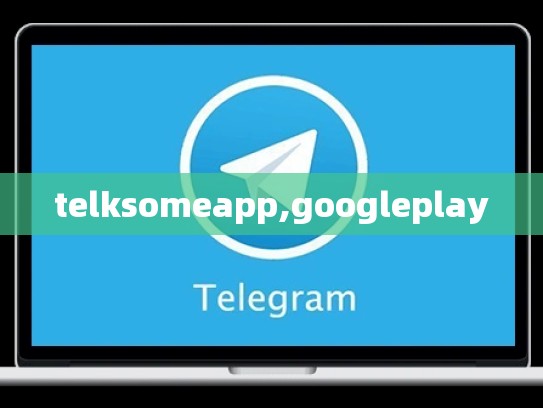 telksomeapp,googleplay