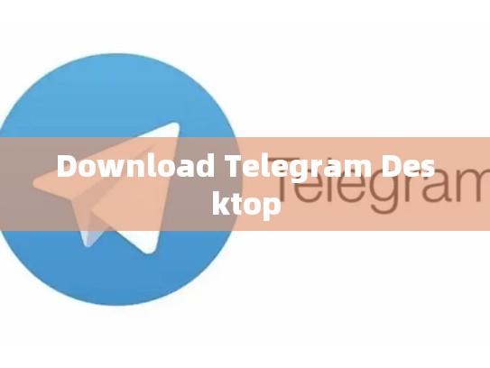 Download Telegram Desktop