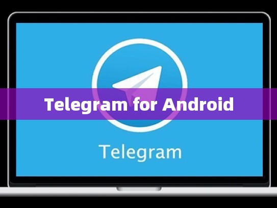 Telegram for Android