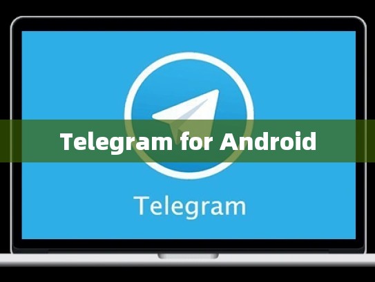 Telegram for Android