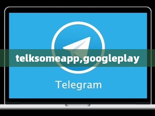 telksomeapp,googleplay
