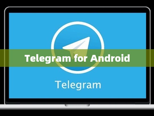 Telegram for Android