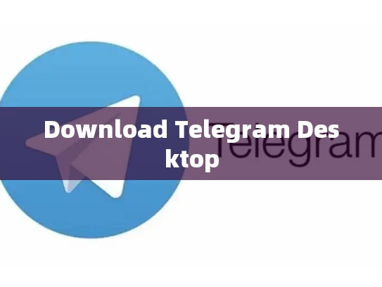 Download Telegram Desktop
