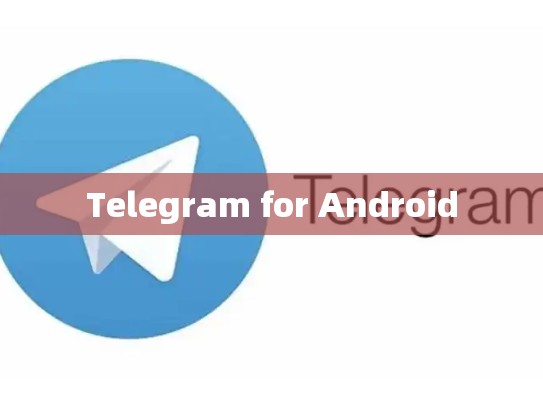 Telegram for Android