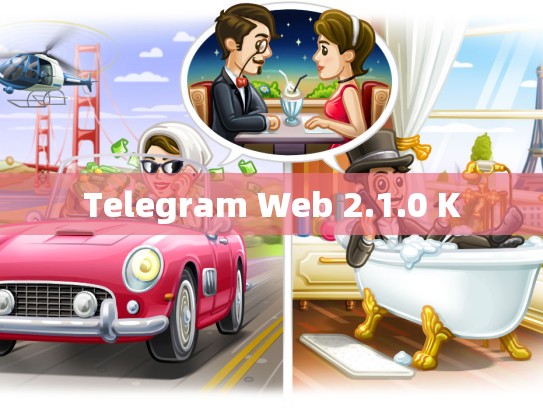 Telegram Web 2.1.0 K